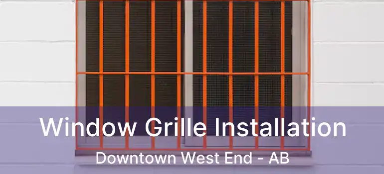  Window Grille Installation Downtown West End - AB