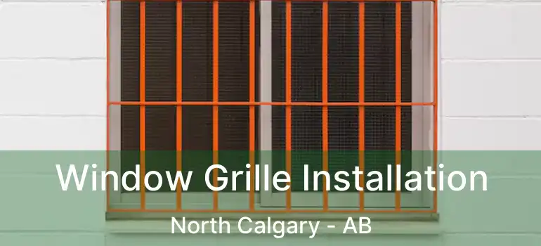  Window Grille Installation North Calgary - AB
