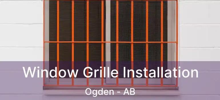  Window Grille Installation Ogden - AB