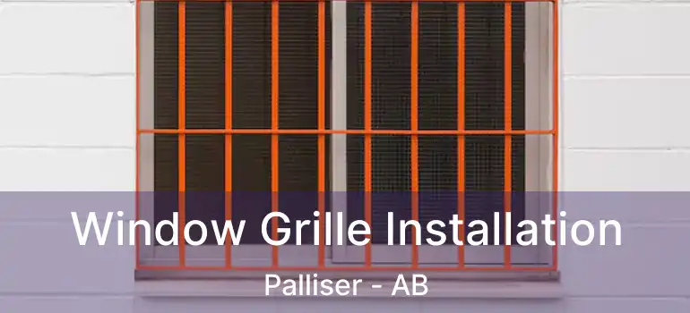  Window Grille Installation Palliser - AB