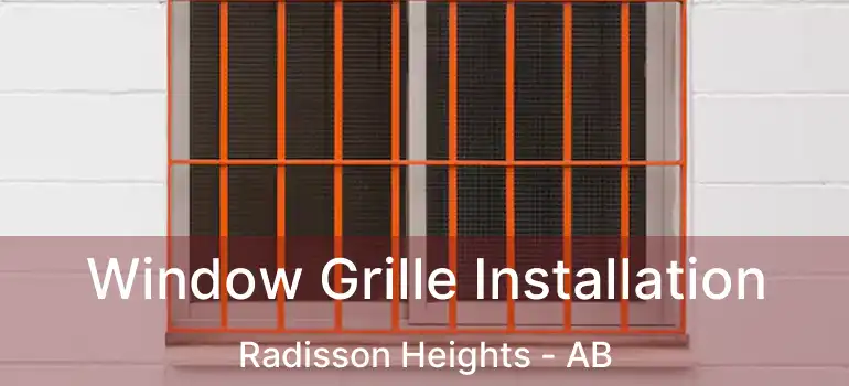  Window Grille Installation Radisson Heights - AB