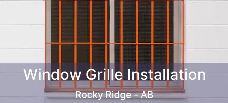  Window Grille Installation Rocky Ridge - AB