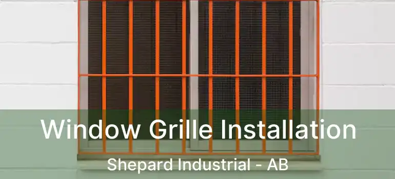  Window Grille Installation Shepard Industrial - AB