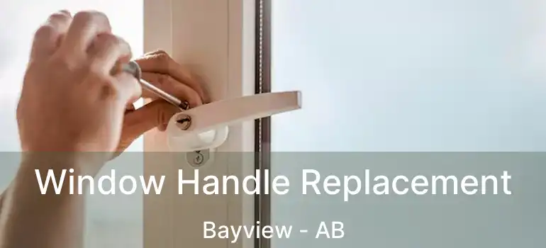  Window Handle Replacement Bayview - AB