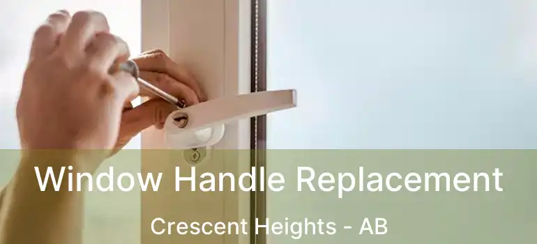  Window Handle Replacement Crescent Heights - AB