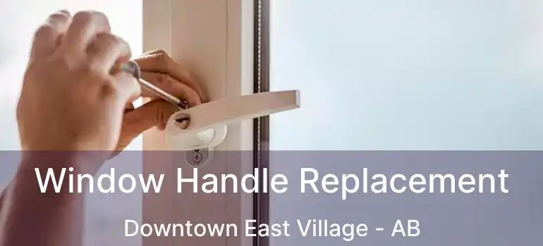  Window Handle Replacement Downtown East Village - AB