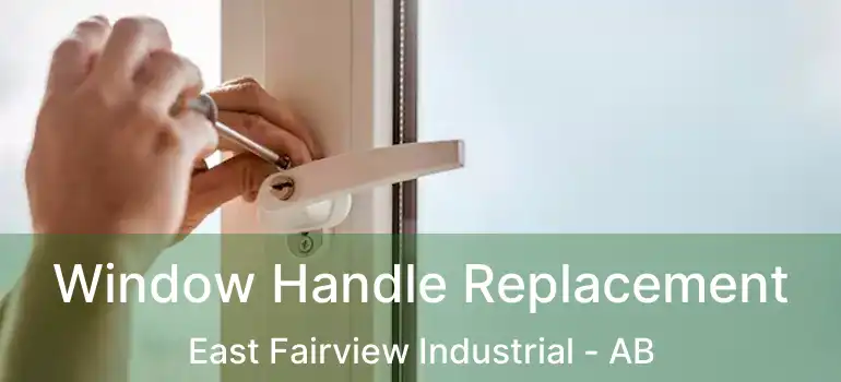  Window Handle Replacement East Fairview Industrial - AB