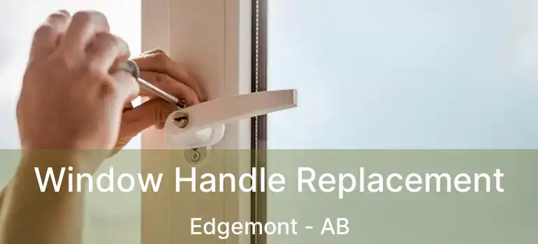  Window Handle Replacement Edgemont - AB