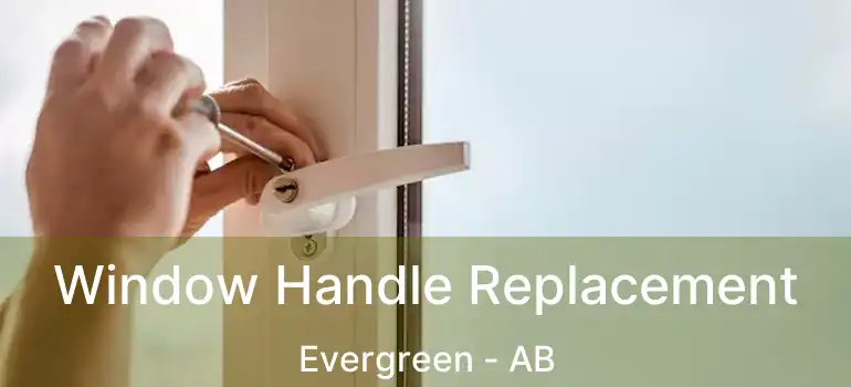  Window Handle Replacement Evergreen - AB