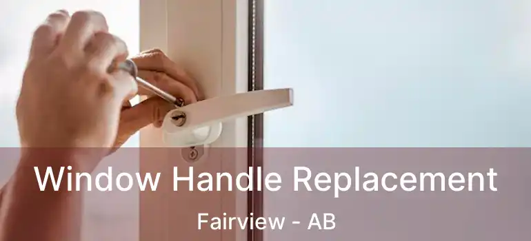  Window Handle Replacement Fairview - AB