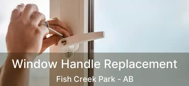  Window Handle Replacement Fish Creek Park - AB