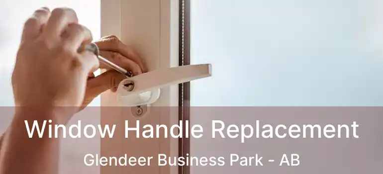  Window Handle Replacement Glendeer Business Park - AB