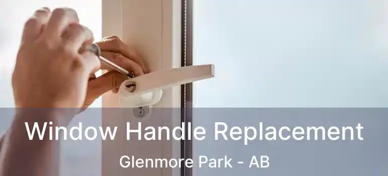  Window Handle Replacement Glenmore Park - AB