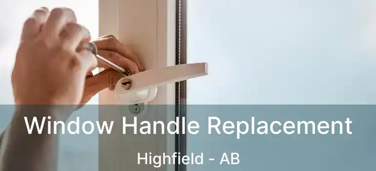  Window Handle Replacement Highfield - AB