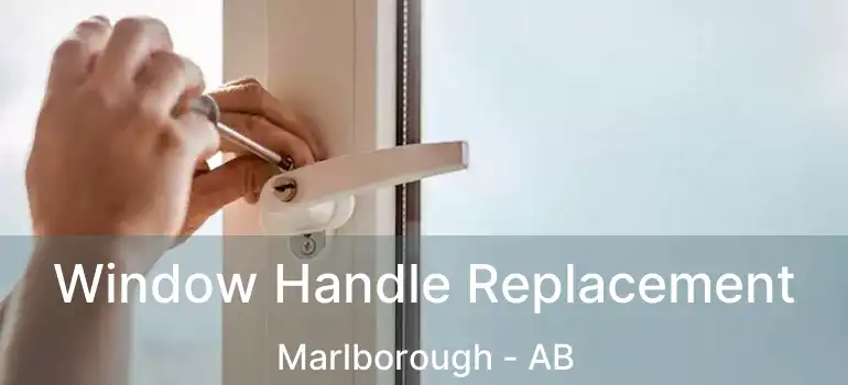  Window Handle Replacement Marlborough - AB