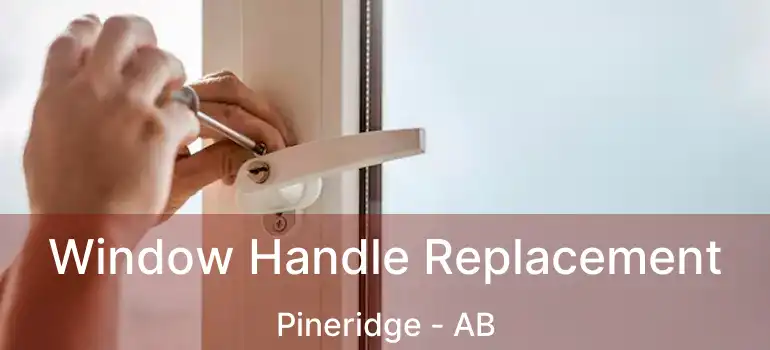  Window Handle Replacement Pineridge - AB