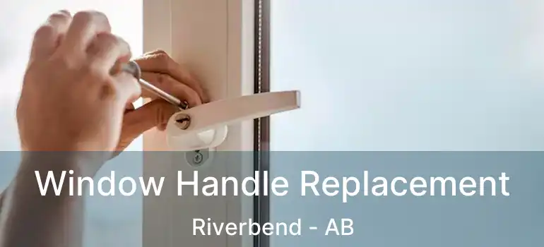  Window Handle Replacement Riverbend - AB