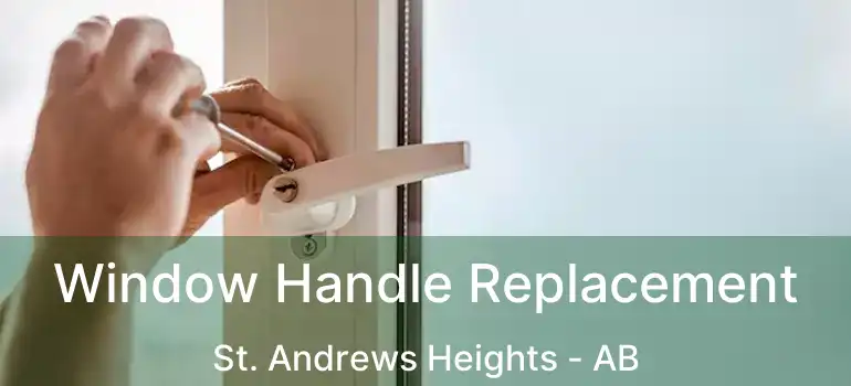  Window Handle Replacement St. Andrews Heights - AB