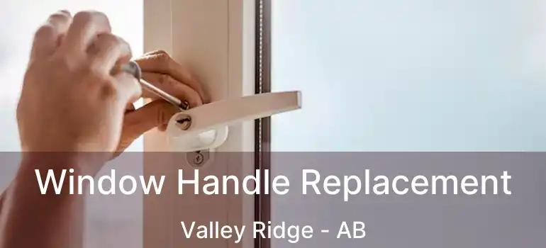  Window Handle Replacement Valley Ridge - AB