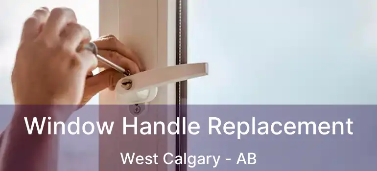  Window Handle Replacement West Calgary - AB