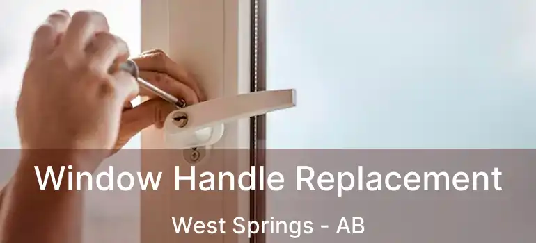  Window Handle Replacement West Springs - AB
