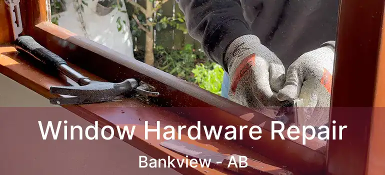  Window Hardware Repair Bankview - AB