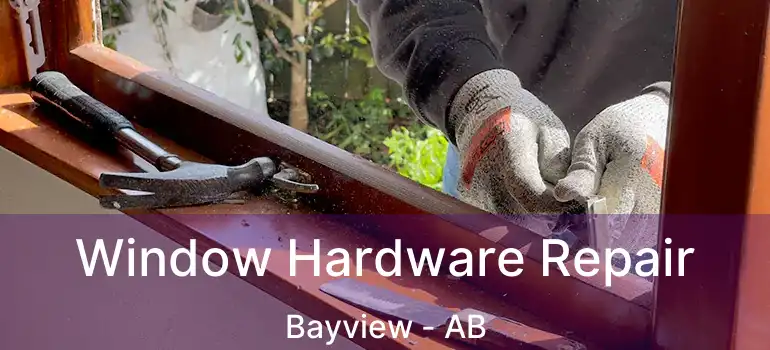  Window Hardware Repair Bayview - AB