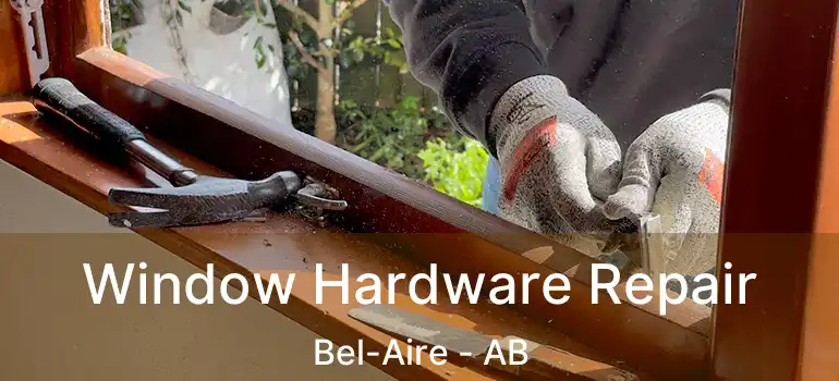  Window Hardware Repair Bel-Aire - AB