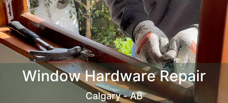  Window Hardware Repair Calgary - AB