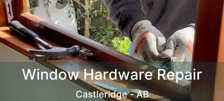  Window Hardware Repair Castleridge - AB
