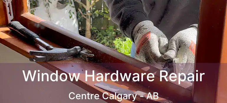  Window Hardware Repair Centre Calgary - AB