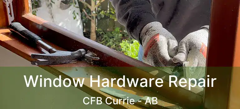  Window Hardware Repair CFB Currie - AB