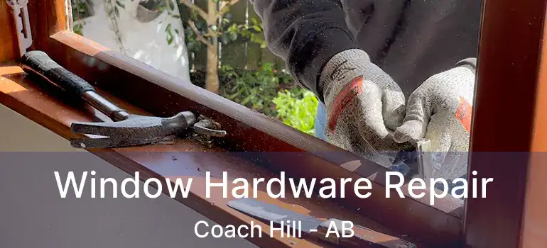  Window Hardware Repair Coach Hill - AB