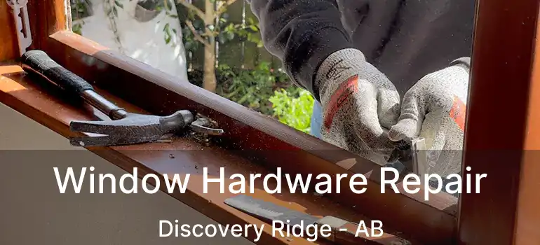  Window Hardware Repair Discovery Ridge - AB