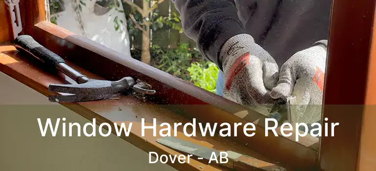  Window Hardware Repair Dover - AB