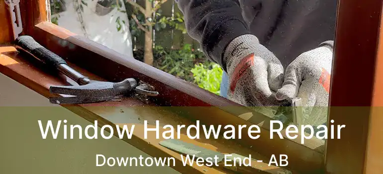  Window Hardware Repair Downtown West End - AB