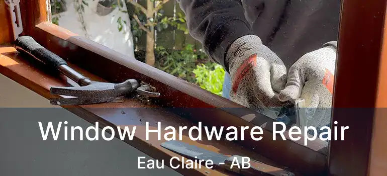  Window Hardware Repair Eau Claire - AB