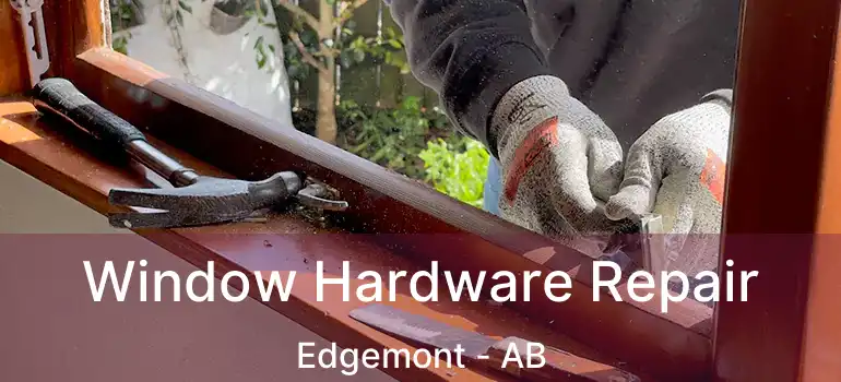  Window Hardware Repair Edgemont - AB