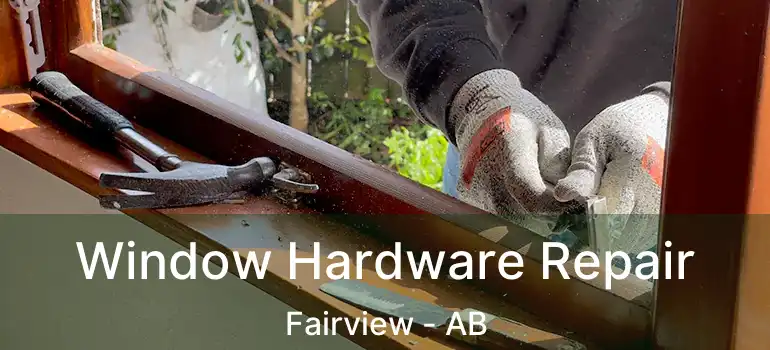 Window Hardware Repair Fairview - AB