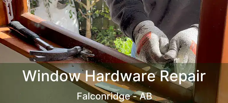  Window Hardware Repair Falconridge - AB