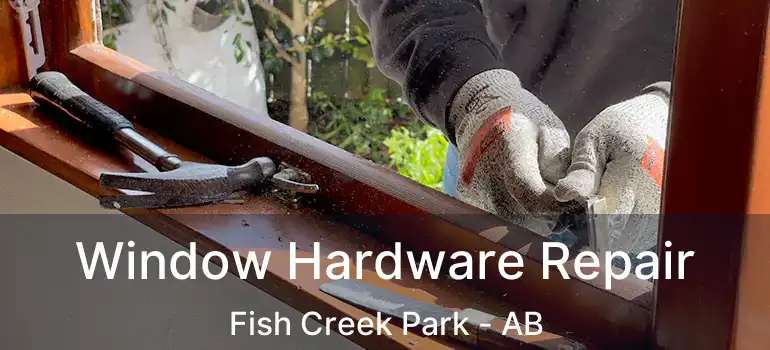  Window Hardware Repair Fish Creek Park - AB