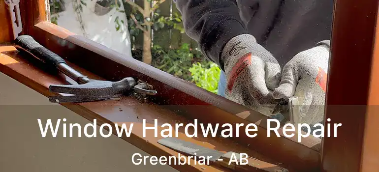  Window Hardware Repair Greenbriar - AB