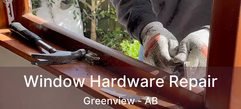  Window Hardware Repair Greenview - AB