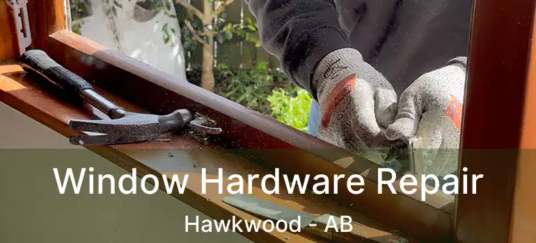  Window Hardware Repair Hawkwood - AB