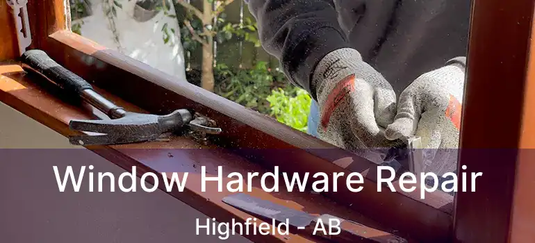  Window Hardware Repair Highfield - AB