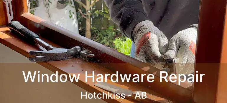  Window Hardware Repair Hotchkiss - AB