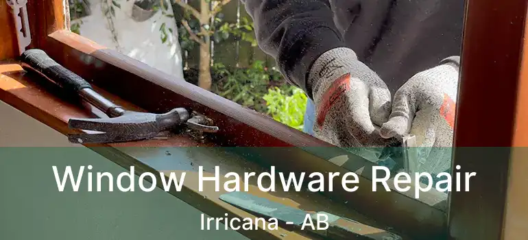  Window Hardware Repair Irricana - AB