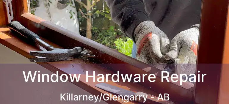  Window Hardware Repair Killarney/Glengarry - AB
