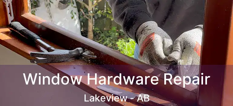  Window Hardware Repair Lakeview - AB