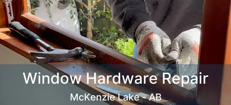  Window Hardware Repair McKenzie Lake - AB